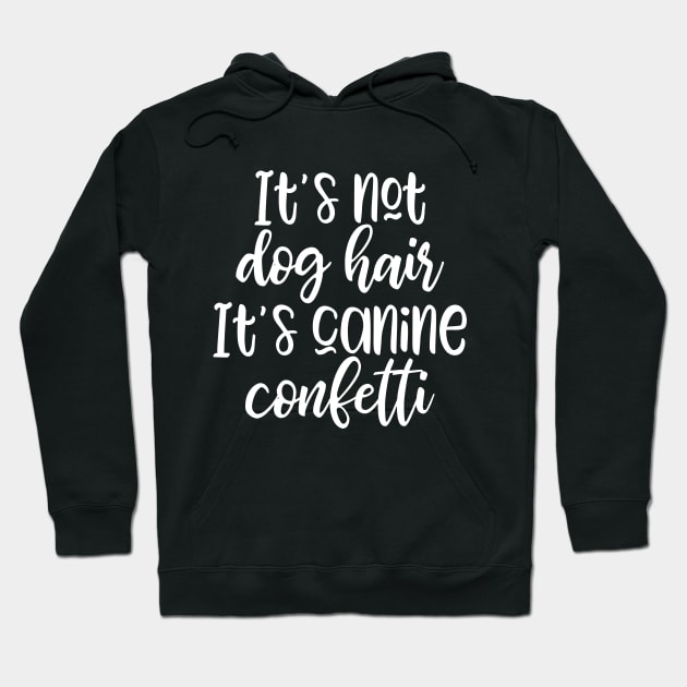 It's not dog hair It's canine confetti Hoodie by kapotka